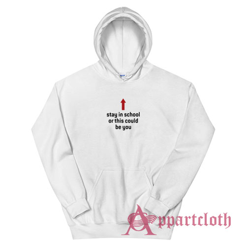 Stay In School Or This Could Be You Hoodie