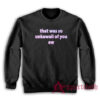 That Was So Unkawaii Of You Ew Sweatshirt