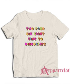 Two Four Six Eight Time To Dissociate T-Shirt