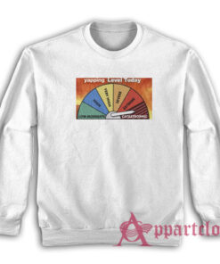 Yapping Level Today Catastrophic Sweatshirt