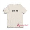 Bite Me No Really I like It Funny T-Shirt