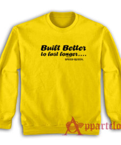 Built Better to Last Longer Speed Queen Sweatshirt