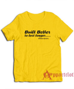Built Better to Last Longer Speed Queen T-Shirt