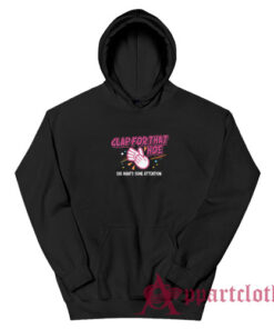 Clap For That Hoe She Wants Some Attention Hoodie