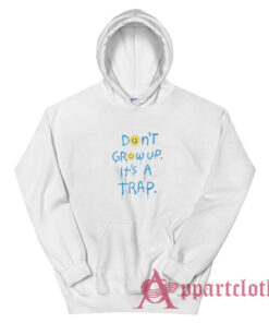 Don't Grow Up It's A Trap Hoodie