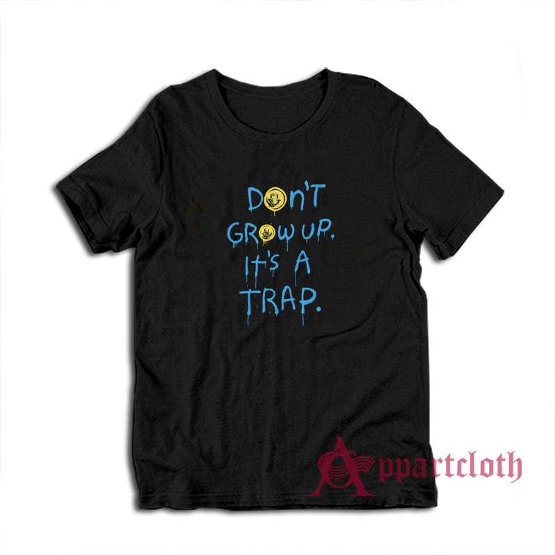 Don't Grow Up It's A Trap T-Shirt