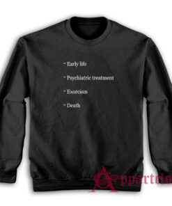 Early Life Psychiatric Treatment Exorcism Death Sweatshirt