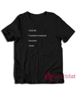 Early Life Psychiatric Treatment Exorcism Death T-Shirt