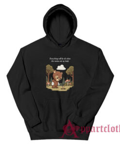 Everything Will Be Ok When The Worms Eat My Body Hoodie