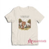Everything Will Be Ok When The Worms Eat My Body T-Shirt