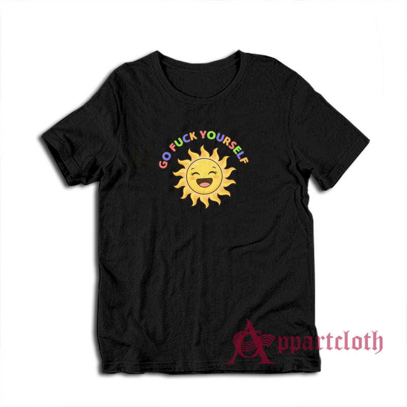 Go Fuck Yourself Funny Sun T-Shirt