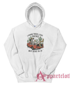 I Know Your Lane Sucks But Stay In It Hoodie