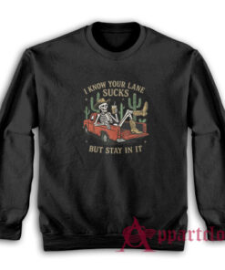 I Know Your Lane Sucks But Stay In It Sweatshirt