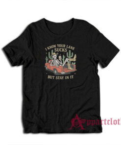 I Know Your Lane Sucks But Stay In It T-Shirt