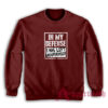 In My Defense I Was Left Unsupervised Sweatshirt
