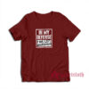 In My Defense I Was Left Unsupervised T-Shirt