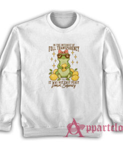 In The Interest of Full Transparency It Was Not Easy Peasy Lemon Squeezy Sweatshirt