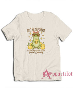 In The Interest of Full Transparency It Was Not Easy Peasy Lemon Squeezy T-Shirt