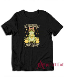 In The Interest of Full Transparency It Was Not Easy Peasy Lemon Squeezy T-Shirt