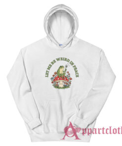 Let Me Be Weird In Peace Frog Hoodie