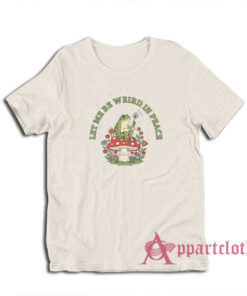 Let Me Be Weird In Peace Frog T-Shirt