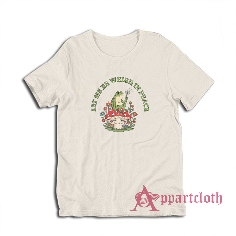 Let Me Be Weird In Peace Frog T-Shirt