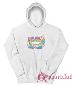 My Stuff Wants To Touch Your Stuff Funny Hoodie