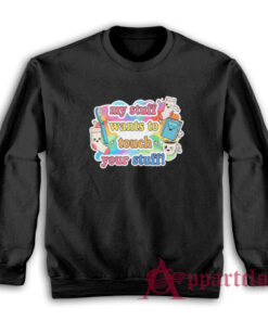 My Stuff Wants To Touch Your Stuff Funny Sweatshirt