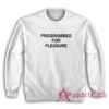 Programmed For Pleasure Sweatshirt