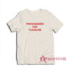 Programmed For Pleasure T-Shirt