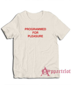 Programmed For Pleasure T-Shirt