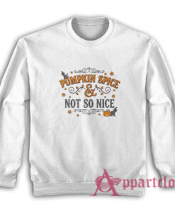Pumpkin Spice and Not So Nice Sweatshirt