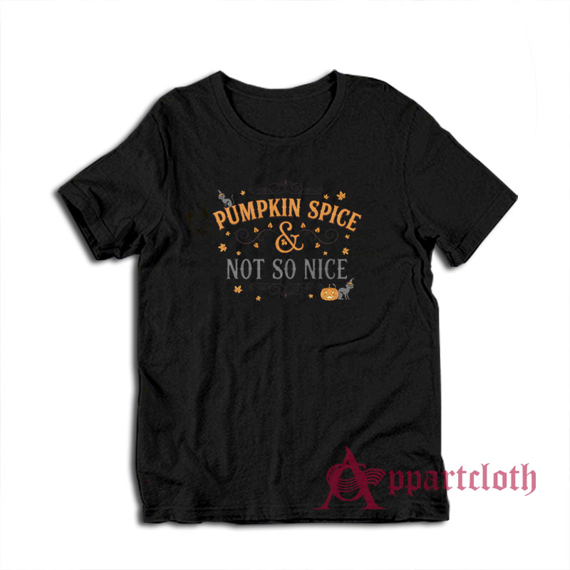 Pumpkin Spice and Not So Nice T-Shirt