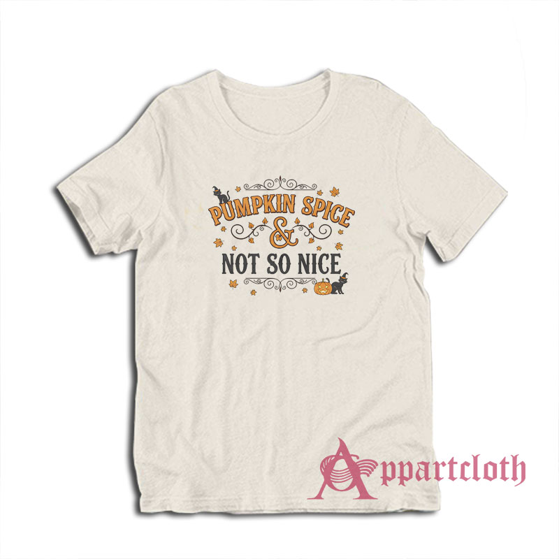 Pumpkin Spice and Not So Nice T-Shirt