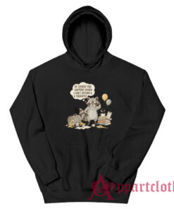Raccoon Of Course This Happens When I Can't Afford A Therapist Hoodie