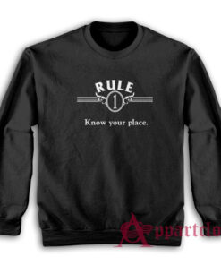 Rule One Know Your Place Sweatshirt
