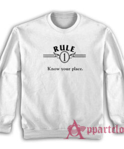 Rule One Know Your Place Sweatshirt