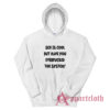 Sex Is Cool But Have You Everfucked The System Hoodie
