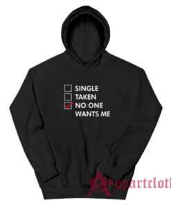 Single Taken No One Wants Me Hoodie