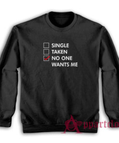 Single Taken No One Wants Me Sweatshirt