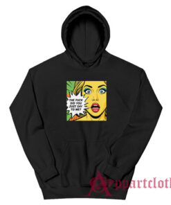 The Fuck Did You Just Say To Me Hoodie