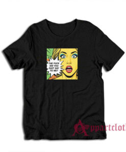 The Fuck Did You Just Say To Me T-Shirt