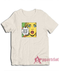 The Fuck Did You Just Say To Me T-Shirt