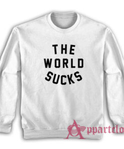 The World Sucks Sweatshirt