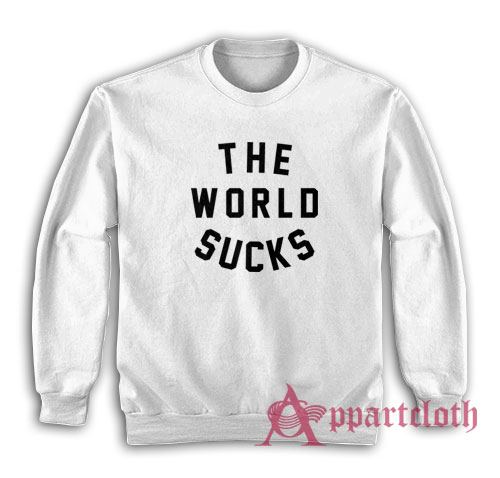 The World Sucks Sweatshirt