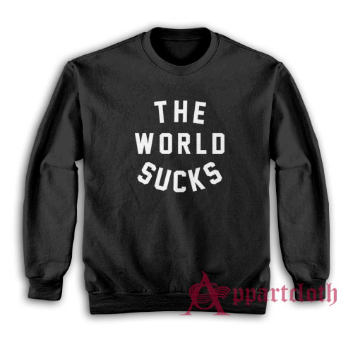 The World Sucks Sweatshirt