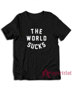 The World Sucks T-Shirt