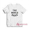 The World Sucks T-Shirt