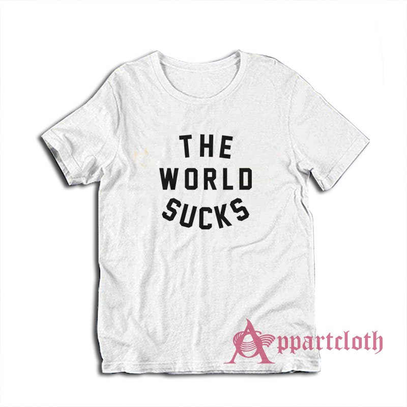 The World Sucks T-Shirt