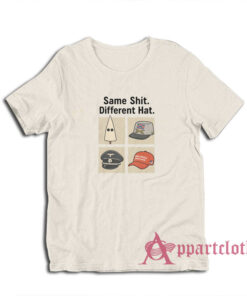Same Shit Different Hat T-Shirt